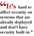 It's hard to affect security on systems that are already deployed and don't have security built in.
